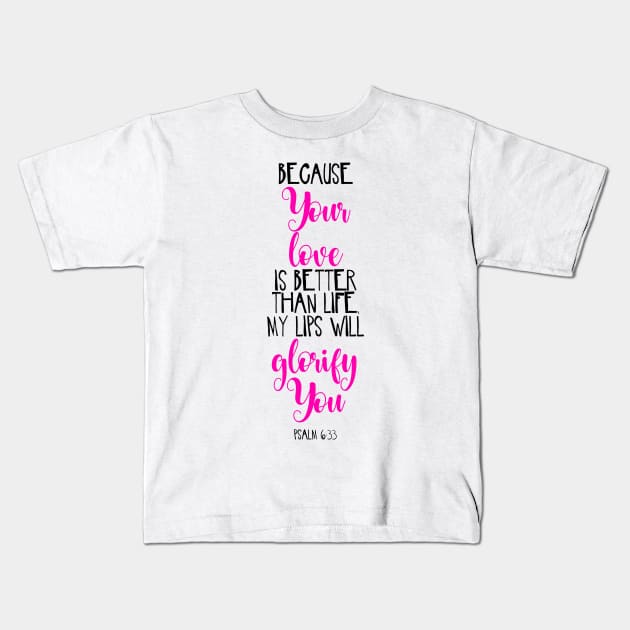 Because Your Love Is Better Than Life My Lips Will Glorify You Kids T-Shirt by JakeRhodes